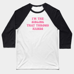 I'm The Sibling That Throws Hands Lover Baseball T-Shirt